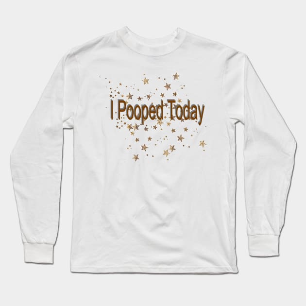 i pooped today Long Sleeve T-Shirt by JuliesDesigns